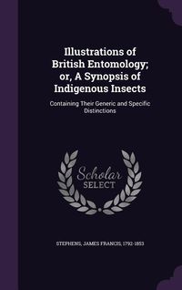Produktbild: Illustrations of British Entomology; or, A Synopsis of Indigenous Insects: Containing Their Generic and Specific Distinctions