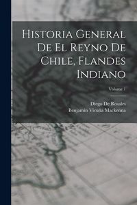 Produktbild: Historia General De El Reyno De Chile, Flandes Indiano; Volume 1
