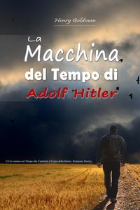 Produktbild: La Macchina del Tempo di Adolf Hitler: Un'Avventura nel Tempo che Cambier&agrave; il Corso della Storia - Romanzo Storico