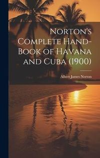 Produktbild: Norton's Complete Hand-Book of Havana and Cuba (1900)