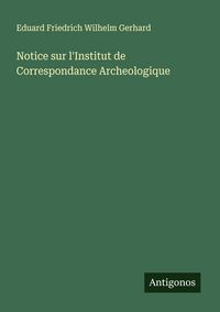 Produktbild: Notice sur l'Institut de Correspondance Archeologique