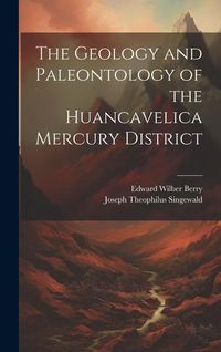 Produktbild: The Geology and Paleontology of the Huancavelica Mercury District