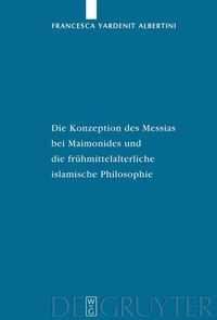 Produktbild: Die Konzeption des Messias bei Maimonides und die fr&uuml;hmittelalterliche islamische Philosophie