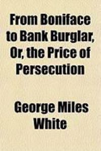 Produktbild: From Boniface to Bank Burglar, Or, the Price of Persecution