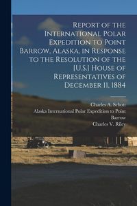 Produktbild: Report of the International Polar Expedition to Point Barrow, Alaska, in Response to the Resolution of the [U.S.] House of Representatives of December