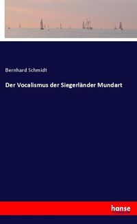 Bild vom Artikel Der Vocalismus der Siegerländer Mundart vom Autor Bernhard Schmid