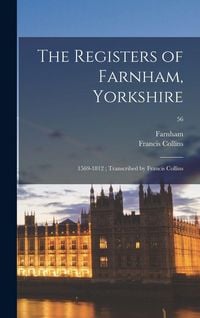 Produktbild: The Registers of Farnham, Yorkshire: 1569-1812; Transcribed by Francis Collins; 56
