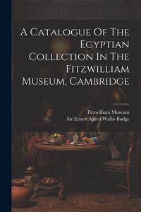 Produktbild: A Catalogue Of The Egyptian Collection In The Fitzwilliam Museum, Cambridge