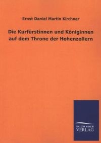 Produktbild: Die Kurf&uuml;rstinnen und K&ouml;niginnen auf dem Throne der Hohenzollern