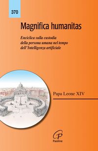 Produktbild: Magnifica humanitas. Lettera Enciclica sulla custodia della persona umana nel tempo dell'intelligenza artificiale