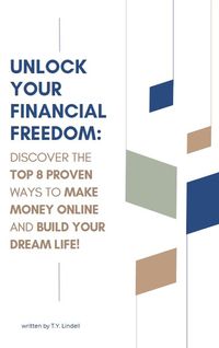 Produktbild: Unlock Your Financial Freedom: Discover the Top 8 Proven Ways to Make Money Online and Build Your Dream Life!