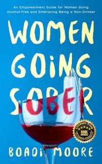 Produktbild: Women Going Sober: An Empowerment Guide for Women Going Alcohol-Free and Embracing Being a Non-Drinker (The Sisterhood Series, #1)