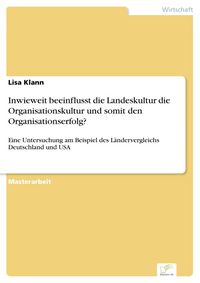 Produktbild: Inwieweit beeinflusst die Landeskultur die Organisationskultur und somit den Organisationserfolg?