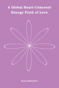 Produktbild: A Global Heart-Coherent Energy Field of Love