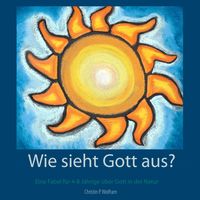 Bild vom Artikel Wie sieht Gott aus? vom Autor Christin P. Wolfram