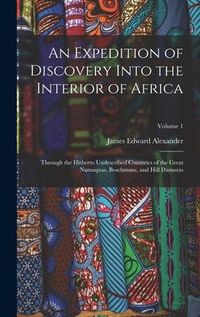 Produktbild: An Expedition of Discovery Into the Interior of Africa: Through the Hitherto Undescribed Countries of the Great Namaquas, Boschmans, and Hill Damaras;