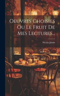 Produktbild: Oeuvres Choisies Ou Le Fruit De Mes Lectures...
