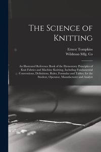 Produktbild: The Science of Knitting: an Illustrated Reference Book of the Elementary Principles of Knit Fabrics and Machine Knitting, Including Fundamental