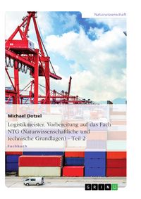 Produktbild: Logistikmeister. Vorbereitung auf das Fach NTG (Naturwissenschaftliche und technische Grundlagen)