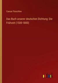 Produktbild: Das Buch unserer deutschen Dichtung: Die Fr&uuml;hzeit (1500-1800)