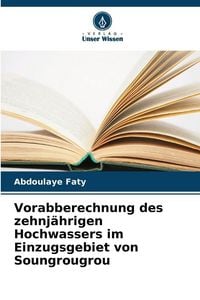 Produktbild: Vorabberechnung des zehnj&auml;hrigen Hochwassers im Einzugsgebiet von Soungrougrou