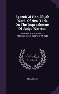 Produktbild: Speech Of Hon. Elijah Ward, Of New York, On The Impeachment Of Judge Watrous