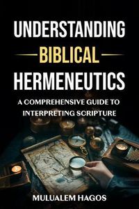 Produktbild: Understanding Biblical Hermeneutics - A Comprehensive Guide To Interpreting Scripture