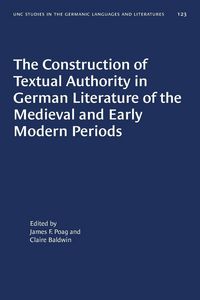 Produktbild: The Construction of Textual Authority in German Literature of the Medieval and Early Modern Periods