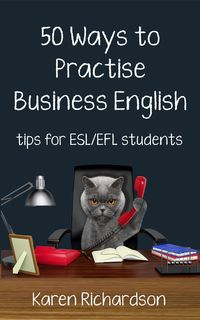 Produktbild: Fifty Ways to Practise Business English: Tips for ESL/EFL Students (Fifty Ways to Practice: Tips for ESL/EFL Teachers)