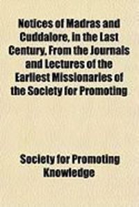 Produktbild: Notices of Madras and Cuddalore, in the Last Century, from the Journals and Lectures of the Earliest Missionaries of the Society for Promoting