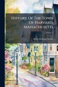 Produktbild: History Of The Town Of Harvard, Massachusetts