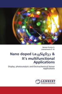Produktbild: Nano doped La10Si6O27 & It's multifunctional Applications