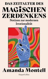 Produktbild: Das Zeitalter des magischen Zerdenkens. Notizen zur modernen Irrationalit&auml;t