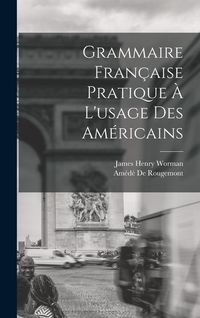 Produktbild: Grammaire Fran&ccedil;aise Pratique &Agrave; L'usage Des Am&eacute;ricains