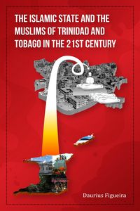 Produktbild: The Islamic State and the Muslims of Trinidad and Tobago in the 21st Century