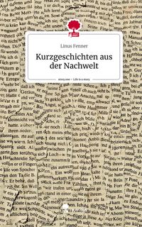Produktbild: Kurzgeschichten aus der Nachwelt. Life is a Story - story.one