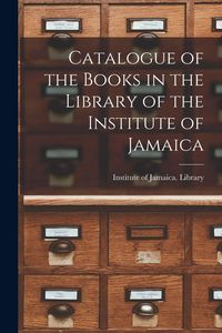 Produktbild: Catalogue of the Books in the Library of the Institute of Jamaica