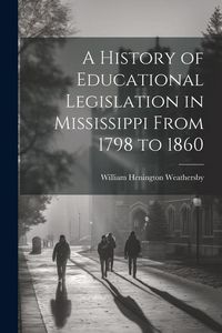 Produktbild: A History of Educational Legislation in Mississippi From 1798 to 1860