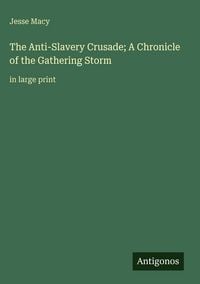 Produktbild: The Anti-Slavery Crusade; A Chronicle of the Gathering Storm