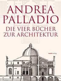 Produktbild: Die Vier B&uuml;cher zur Architektur &ndash; Neu &uuml;bersetzt, im Originalformat von 1570