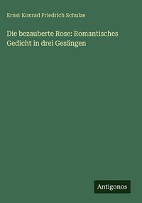 Produktbild: Die bezauberte Rose: Romantisches Gedicht in drei Ges&auml;ngen