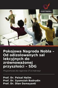 Produktbild: Pokojowa Nagroda Nobla - Od odizolowanych sal lekcyjnych do zr&oacute;wnowa&iquest;onej przysz&iquest;o&iquest;ci - SDG