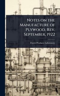 Produktbild: Notes on the Manufacture of Plywood. Rev. September, 1922