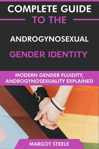 Produktbild: Complete Guide to the Androgynosexual Gender Identity: Modern Gender Fluidity, Androgynosexuality Explained