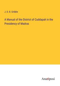 Produktbild: A Manual of the District of Cuddapah in the Presidency of Madras