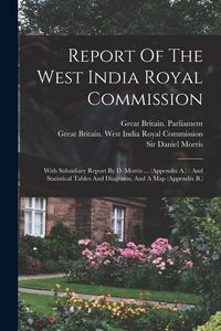 Produktbild: Report Of The West India Royal Commission: With Subsidiary Report By D. Morris ... (appendix A.): And Statistical Tables And Diagrams, And A Map (appe