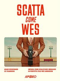 Produktbild: Scatta come Wes. Impara come realizzare immagini in perfetto stile Wes Anderson