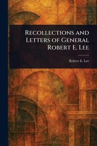 Produktbild: Recollections and Letters of General Robert E. Lee
