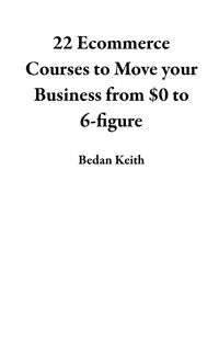 Produktbild: 22 Ecommerce Courses to Move your Business from $0 to 6-figure