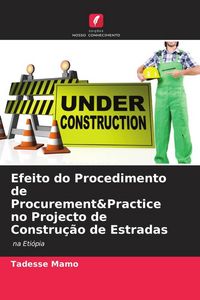 Produktbild: Efeito do Procedimento de Procurement&Practice no Projecto de Constru&ccedil;&atilde;o de Estradas